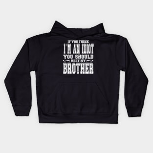 If You Think I'm An idiot You Should Meet My Brother Funny Kids Hoodie